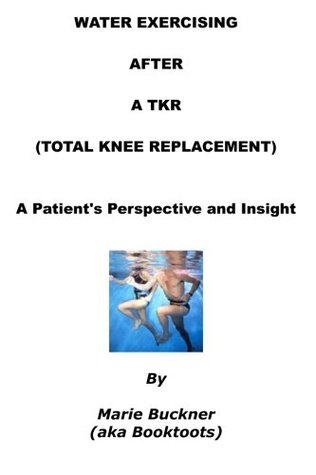 Read Water Exercising After A TKR (Total Knee Replacement): A Patient's First-Hand Perspective And Insight - Marie E Buckner | PDF