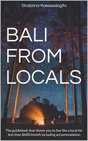 Read Bali from Locals: The guidebook that shows you to live like a local for less than $600/month including accommodation - Shabrina Koeswologito | PDF