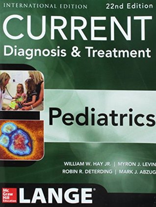 Read Online CURRENT Diagnosis and Treatment Pediatrics, Twenty-Second Edition (Current Pediatric Diagnosis & Treatment) - William W. Hay Jr. file in ePub