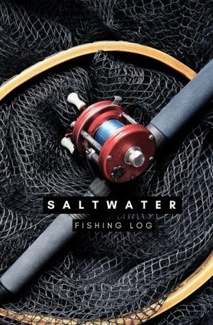 Read Saltwater Fishing Log: Fishing Log, Fishing Journal, Fishing Report, Offshore Fishing Log, Offshore Fishing Journal, Offshore fishing Report, Captains Log, Captains Journal, Captains Report -  file in ePub