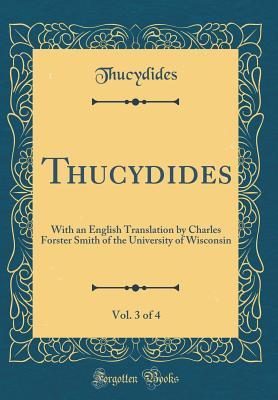 Full Download Thucydides, Vol. 3 of 4: With an English Translation by Charles Forster Smith of the University of Wisconsin (Classic Reprint) - Thucydides | PDF