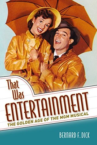 Read That Was Entertainment: The Golden Age of the MGM Musical - Bernard F Dick file in PDF