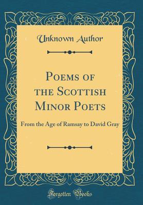 Read Online Poems of the Scottish Minor Poets: From the Age of Ramsay to David Gray (Classic Reprint) - Unknown file in ePub