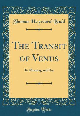 Read Online The Transit of Venus: Its Meaning and Use (Classic Reprint) - T H Budd file in ePub