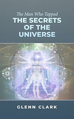 Download The Man Who Tapped the Secrets of the Universe - Glenn Clark | ePub