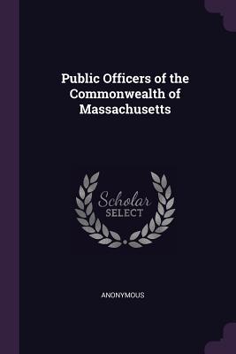Full Download Public Officers of the Commonwealth of Massachusetts - Anonymous | PDF