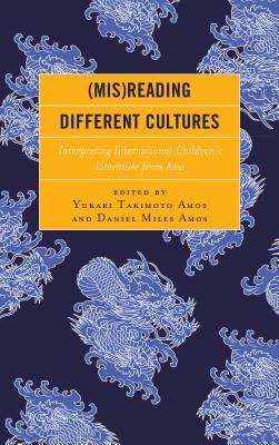 Read Online (mis)Reading Different Cultures: Interpreting International Children's Literature from Asia - Yukari Takimoto Amos | ePub