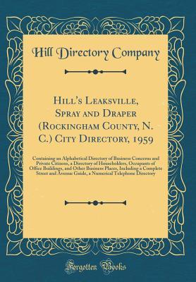 Read Online Hill's Leaksville, Spray and Draper (Rockingham County, N. C.) City Directory, 1959: Containing an Alphabetical Directory of Business Concerns and Private Citizens, a Directory of Householders, Occupants of Office Buildings, and Other Business Places, Inc - Hill Directory Company | ePub
