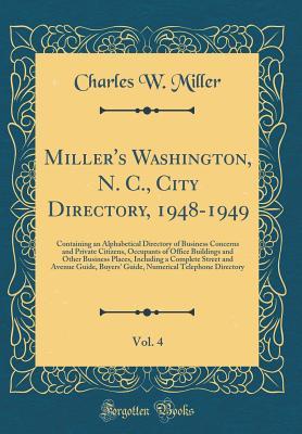 Read Miller's Washington, N. C., City Directory, 1948-1949, Vol. 4: Containing an Alphabetical Directory of Business Concerns and Private Citizens, Occupants of Office Buildings and Other Business Places, Including a Complete Street and Avenue Guide, Buyers' G - Charles W Miller file in ePub