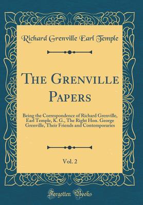 Full Download The Grenville Papers, Vol. 2: Being the Correspondence of Richard Grenville, Earl Temple, K. G., the Right Hon. George Grenville, Their Friends and Contemporaries (Classic Reprint) - Richard Grenville Earl Temple | PDF