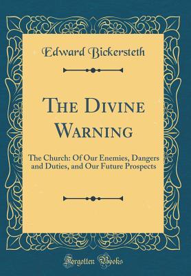 Download The Divine Warning: The Church: Of Our Enemies, Dangers and Duties, and Our Future Prospects (Classic Reprint) - Edward Bickersteth file in PDF