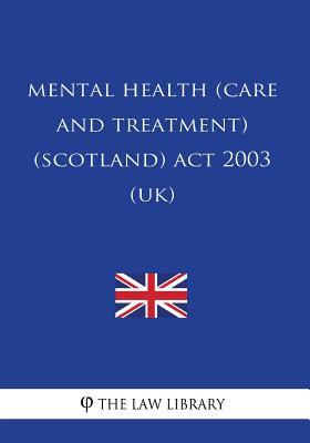 Full Download Mental Health (Care and Treatment) (Scotland) ACT 2003 (Uk) - The Law Library | ePub