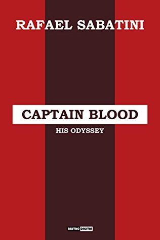 Read Online Captain Blood (With Notes)(Biography)(Illustrated): His Odyssey - Rafael Sabatini | ePub