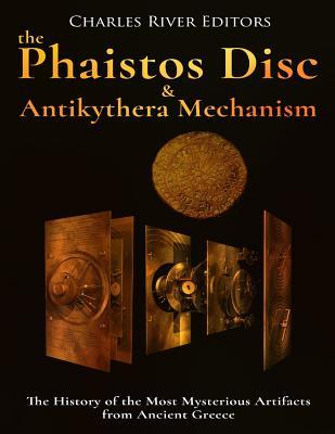 Full Download The Phaistos Disc and Antikythera Mechanism: The History of the Most Mysterious Artifacts from Ancient Greece - Charles River Editors | PDF