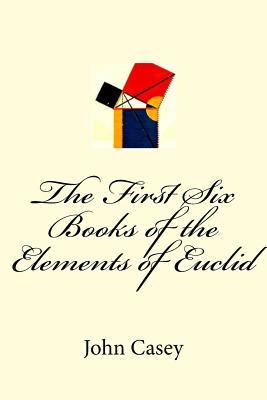 Read Online The First Six Books of the Elements of Euclid - John Casey file in ePub