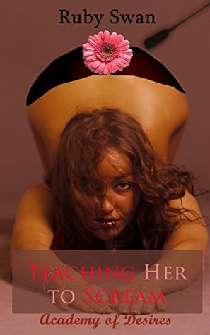 Read Teaching Her to Scream (Academy of Desires Book 1) - Ruby Swan | ePub
