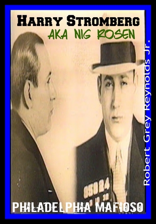 Read Online Harry Stromberg Alias Nig Rosen Philadelphia Mafioso - Robert Grey Reynolds Jr. | ePub