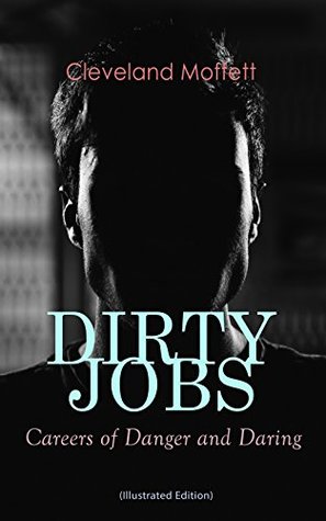 Read DIRTY JOBS: Careers of Danger and Daring (Illustrated Edition): How did they do it 100 years ago - Cleveland Moffett file in PDF