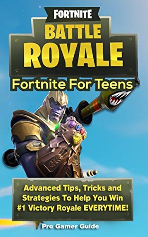 Read Fortnite For Teens: Advanced Tips, Tricks and Strategies to Help You Win #1 Victory Royale EVERYTIME! (Fortnite For Kids) - Elite Gamer Guides | ePub