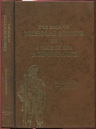 Full Download The Saga of Nicholas Stoner or a Tale of the Adirondacks - Williams Donald R. (Signed) | PDF