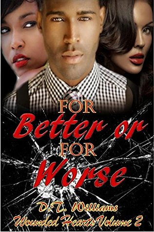 Read Online For Better or For Worse: Wounded Hearts Volume 2 (Wounded Hearts) - D.T. Williams | PDF