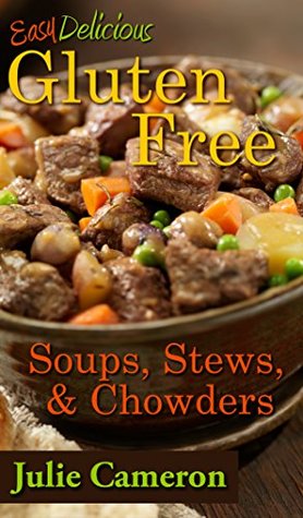 Download Easy Delicious Gluten-Free Soups, Stews, and Chowders - Julie Cameron | PDF