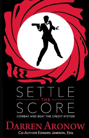 Read Online Settle the Score: Combat and Beat the Credit System - Darren Aronow file in PDF