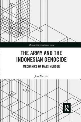 Full Download The Army and the Indonesian Genocide: Mechanics of Mass Murder - Jess Melvin | PDF