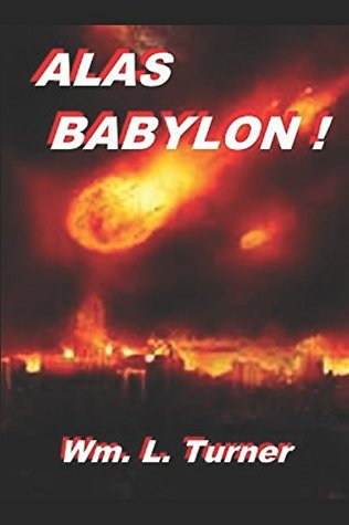 Read Online Alas Babylon !: An exposition of Revelation 18. (One far-off divine event - Studies in Revelation) - William L. Turner file in PDF