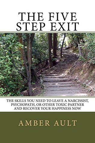 Read The Five Step Exit: The Skills You Need to Leave a Narcissist, Psychopath, or Other Toxic Partner and Recover Your Happiness Now - Amber Ault file in ePub