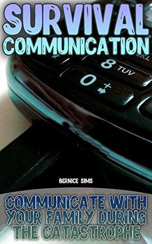 Read Survival Communication: Communicate With Your Family During The Catastrophe - Bernice Sims file in ePub