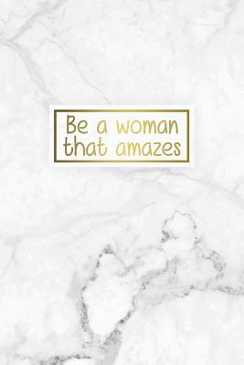 Read Online Be a Woman That Amazes: Bullet Journal 120-Page 1/4 Inch Dot Grid Female Empowerment Notebook 6 X 9 Marble & Gold Perfect Bound Softcover -  file in PDF