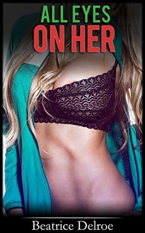 Read All Eyes on Her (Erotic Thriller, Exhibitionism) - Beatrice Delroe | ePub