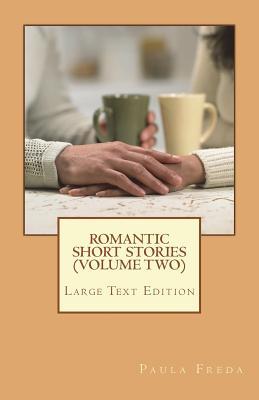 Read Romantic Short Stories (Volume 2): New Stories - Large Text Edition - Paula Freda file in ePub