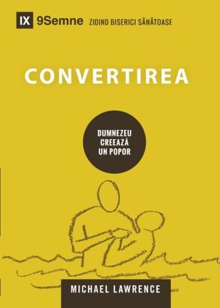 Full Download Conversion (Convertirea) 9Marks (9Semne) - Romanian: How God Creates a People (Dumnezeu Creeaza un Popor) (Building Healthy Churches - Michael Lawrence file in ePub