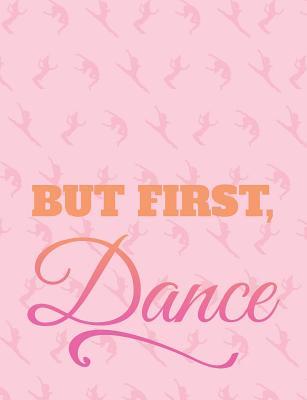 Read But First Dance: 7.44' X 9.69 College Ruled Composition Book - Notebook for Dancers - 140 Pages - Dance Thoughts file in ePub