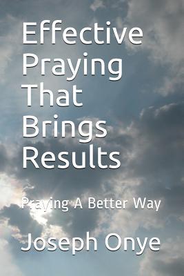 Download Effective Praying That Brings Results: Praying a Better Way - Joseph Onye file in ePub