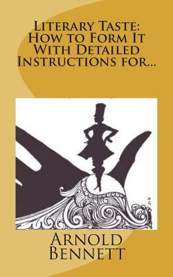 Full Download Literary Taste: How to Form It with Detailed Instructions For - Arnold Bennett file in PDF