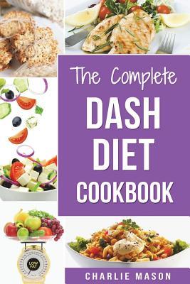 Read The Complete Dash Diet Books: Dash Diet Recipes Dash Diet Action Plan Book American Heart Association - Charlie Mason | PDF