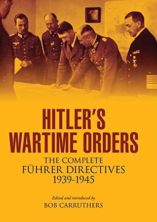Download Hitler’s Wartime Orders: The Complete Fuhrer Directives 1939-1945 - Bob Carruthers file in ePub