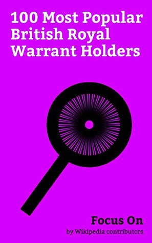 Download Focus On: 100 Most Popular British Royal Warrant Holders: Royal Warrant of Appointment (United Kingdom), Nestlé, Unilever, Jaguar Cars, Land Rover, Cadbury,  Electronics, DHL Express, Harrods, etc. - Wikipedia contributors file in ePub