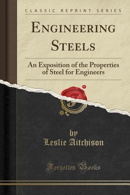 Read Engineering Steels: An Exposition of the Properties of Steel for Engineers (Classic Reprint) - Leslie Aitchison file in ePub
