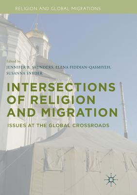 Full Download Intersections of Religion and Migration: Issues at the Global Crossroads - Jennifer B. Saunders file in ePub