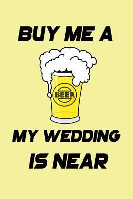 Read Online Buy Me a Beer My Wedding Is Near: My Favorite BBQ Blank Recipe Book to Write in Collect the Recipes You Love in Your Own Custom Cookbook -110 Lined Pages - William M Metts | ePub
