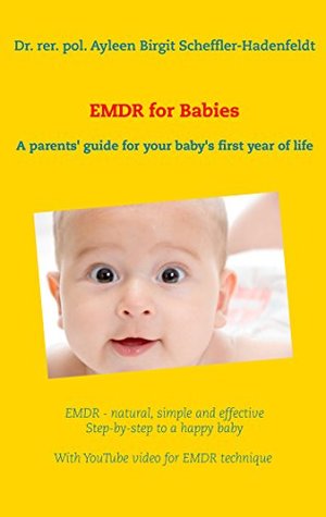Full Download EMDR for Babies: A parents' guide for your baby's first year of life - Ayleen Lyschamaya file in PDF