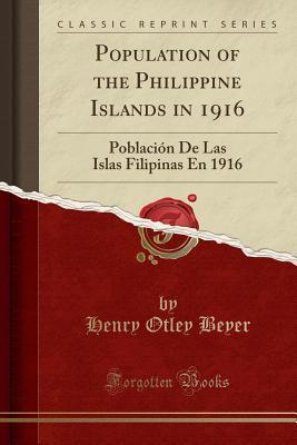 Full Download Population of the Philippine Islands in 1916: Poblaci�n de Las Islas Filipinas En 1916 (Classic Reprint) - H. Otley Beyer | PDF