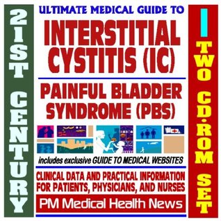 Read Online 21st Century Ultimate Medical Guide to Interstitial Cystitis (IC) and Painful Bladder Syndrome (PBS) - Authoritative, Practical Clinical Information for Physicians and Patients (Two CD-ROM Set) - PM Medical Health News file in ePub