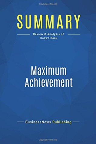 Full Download Summary: Maximum Achievement: Review and Analysis of Tracy's Book - BusinessNews Publishing file in PDF