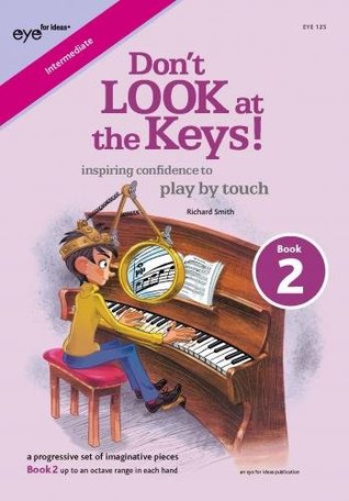 Read Don't Look at the Keys!: Book 2: Up to an Octave Range in Each Hand - Smith Richard file in PDF