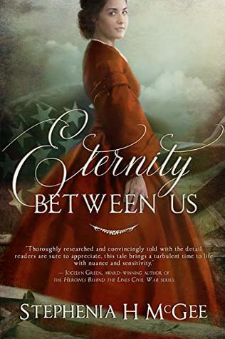 Read Eternity Between Us: A Tale of Faith, Espionage, and Impossible Love During the Civil War - Stephenia H. McGee | PDF